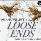 Michael Weller's LOOSE ENDS to Play T. Schreiber Studio This Spring