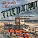 MISERABLE WITH AN OCEAN VIEW to Play The Whitefire Theatre
