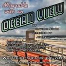 MISERABLE WITH AN OCEAN VIEW to Play The Whitefire Theatre