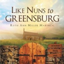 Ruth Ann Miller Marincic Releases 'Like Nuns to Greensburg'
