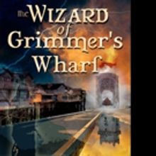 New Book by GJ Scherzinger, THE WIZARD OF GRIMMER'S WHARF is Released