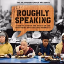 See Platform Group's ROUGHLY SPEAKING Before it Closes