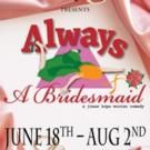 The Dio Presents ALWAYS A BRIDESMAID, Now thru 8/2