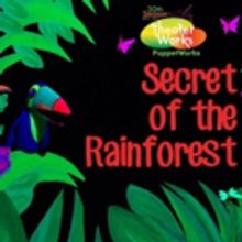PuppetWorks Brings Back Black Light Puppetry in SECRET OF THE RAINFOREST This April