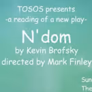 TOSOS Presents a Reading of Kevin Brofsky's N'DOM