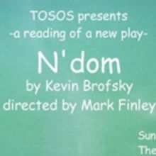 TOSOS Presents a Reading of Kevin Brofsky's N'DOM