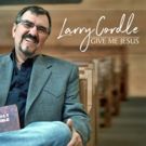 Larry Cordle's Gospel Album 'Give Me Jesus' is Heavenly