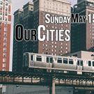 Chicago Humanities to Host One-Day Our Cities Festival in May