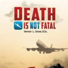 Vernon L. Grose Says DEATH IS NOT FATAL