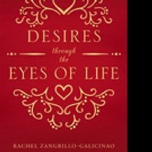 Rachel Zangrillo-Galicinao Releases DESIRES THROUGH THE EYES OF LIFE