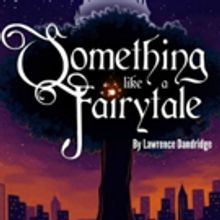 New Musical SOMETHING LIKE A FAIRYTALE Featured in the 2017 National Black Theater Fe