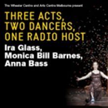 Ira Glass to Bring THREE ACTS, TWO DANCERS, ONE RADIO HOST to Arts Centre Melbourne