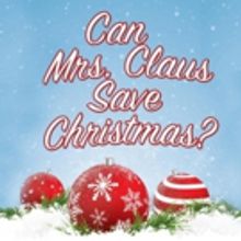 Barn Theatre's CAN MRS. CLAUS SAVE CHRISTMAS? Opens 12/12