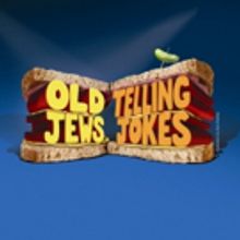 OLD JEWS TELLING JOKES to Play 5-Week Run in New Brunswick
