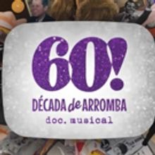  60! DECADA DE ARROMBA - DOC. MUSICAL at Theatro NET SP