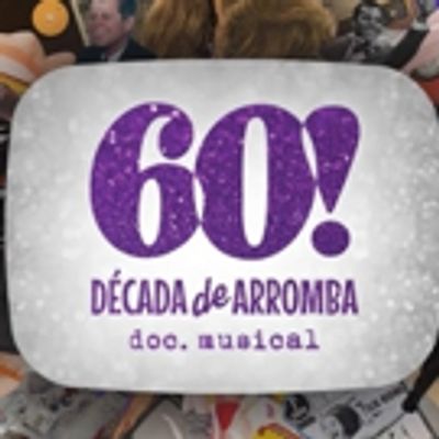  60! DECADA DE ARROMBA - DOC. MUSICAL at Theatro NET SP