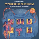 Paul Iacono's PSYCHEDELIC PLAYHOUSE To Premiere at The Green Room 42