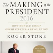 Best-Selling Author Roger Stone to Release THE MAKING OF THE PRESIDENT 2016, 1/17