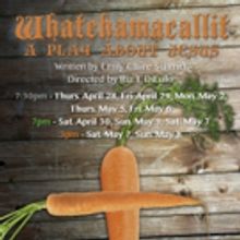 The Skeleton Rep's WATCHAMACALLIT: A PLAY ABOUT JESUS Begins Tonight