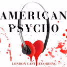 BWW CD Review: AMERICAN PSYCHO (Original London Cast Recording) Brings Driving…