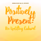 Brown Paper Box Co Announces Spring Cabaret POSITIVELY PRESENT: AN UPLIFTING CABARET
