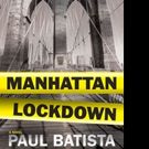 MANHATTAN LOCKDOWN by Paul Batista is Now Available in Hardcover and Digital Formats