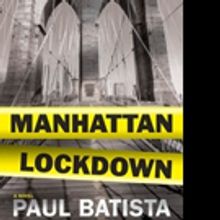 MANHATTAN LOCKDOWN by Paul Batista is Now Available in Hardcover and Digital Formats