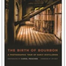 University Press of Kentucky Releases THE BIRTH OF BOURBON, Photographs by Carol Peac