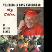 Ernest Danek Announces TEACHING IN LONG UNDERWEAR: MY CHINA