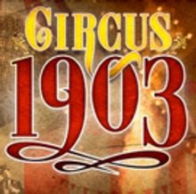 BWW Review: CIRCUS 1903 at Music Hall At Fair Park