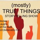 Storytelling Show (MOSTLY) TRUE THINGS Set for The PIT Loft This Month