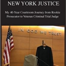 'New York Justice: My 40-Year Courtroom Journey from Rookie Prosecutor to Veteran Cri