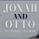 VIDEO: New Rehearsal Video of JONAH AND OTTO Debuts Today!