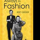 Bert Geige Releases Autobiography, ALWAYS IN FASHION