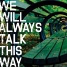 WE WILL ALWAYS TALK THIS WAY Premieres Tonight at American Theatre of Actors