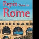 New Historical Novel PEPIN GOES TO ROME is Released