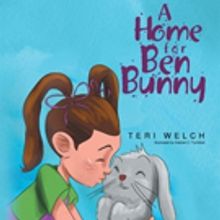 Teri Welch Shares A HOME FOR BEN BUNNY