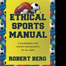 Robert A. Berg Releases ETHICAL SPORTS MANUAL