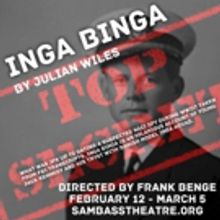 INGA BINGA Opens 2/12 at Sam Bass Theatre