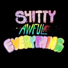 SH*TTY AWFUL EVERYTHING Premieres at Hollywood Fringe Today