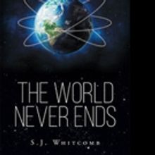 S.J. Whitcomb Pens THE WORLD NEVER ENDS