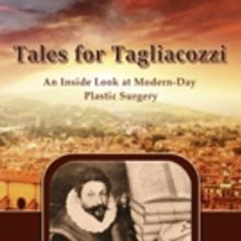 Acclaimed Plastic Surgeon Shares TALES FOR TAGLIACOZZI
