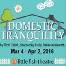 Little Fish Theatre Announces Second Show of 2016 Season: DOMESTIC TRANQUILITY