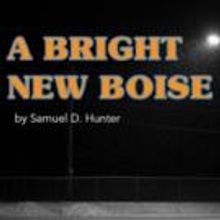 BWW Review: A BRIGHT NEW BOISE Offers a Dark and Beautiful Search for Meaning