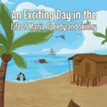 George Brosky Releases AN EXCITING DAY IN THE LIFE OF MARIA, SPEEDY AND SKINNY