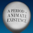 Pig Iron's A PERIOD OF ANIMATE EXISTENCE Set for U Penn Conference