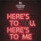 Kickshaw Theatre Presents HERE'S TO YOU, HERE'S TO ME Next Month