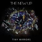The New Up's Tiny Mirrors LP Out Today; National Tour Kicks Off This April