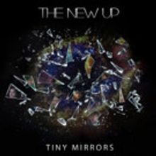 The New Up's Tiny Mirrors LP Out Today; National Tour Kicks Off This April