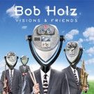 Acclaimed Jazz Fusion Drummer/Composer Bob Holz Returns With 'Visions & Friends'